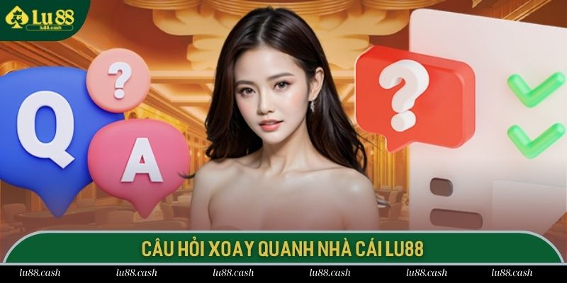 Giải đáp câu hỏi thường gặp xoay quanh sân chơi trực tuyến LU88
