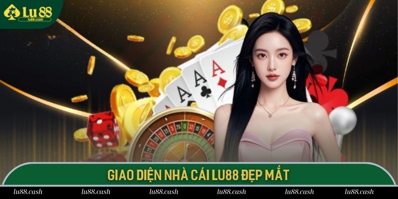 Nhà cái LU 88 gây choáng ngợp bởi giao diện cực đẹp mắt