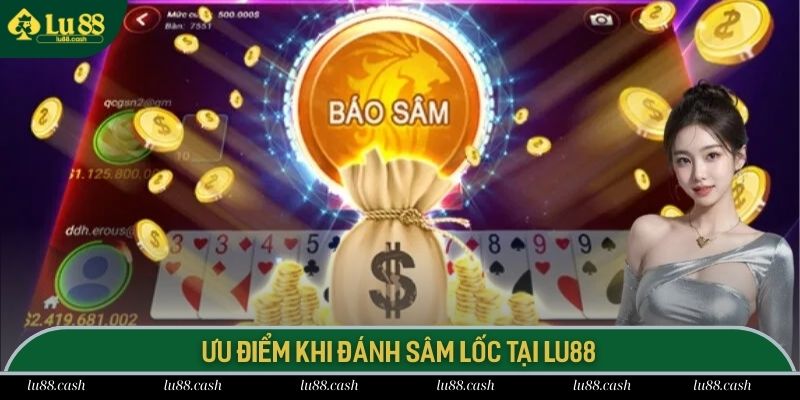Các ưu điểm độc quyền khi chơi bài Sâm Lốc tại LU 88