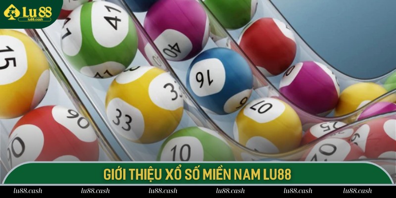 Giới thiệu các thông tin về xổ số miền Nam LU88